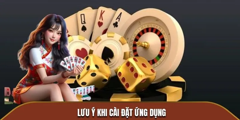 Lưu ý khi thực hiện cài đặt ứng dụng nhà cái