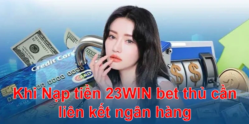 Liên kết ngân hàng khi nạp tiền 23win