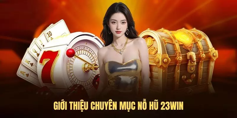 Những ưu điểm của sảnh nổ hũ 23win